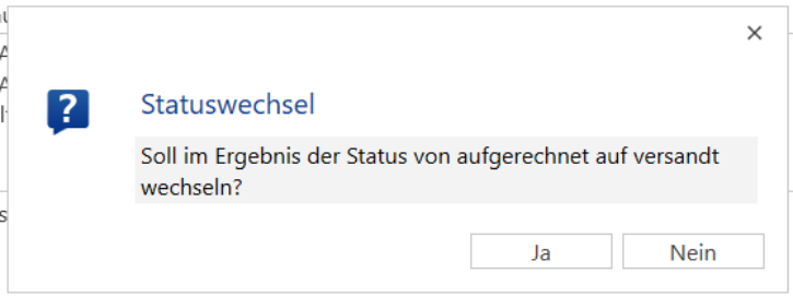Rückfrage «Statuswechsel»: «Soll im Ergebnis der Status von aufgerechnet auf versandt wechseln?» mit den Schaltflächen Ja und Nein.