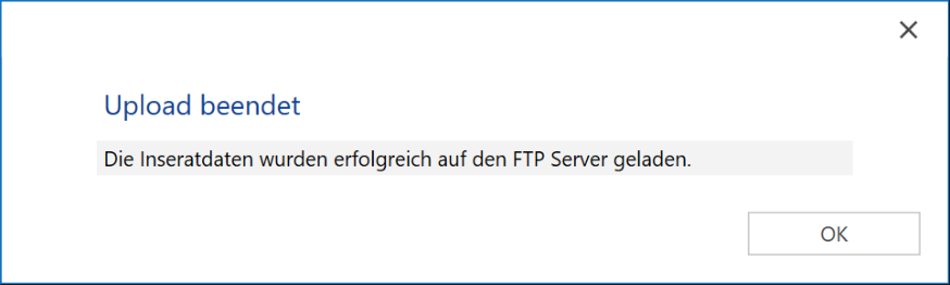 Meldung «Upload beendet - Die Inseratdaten wurden erfolgreich auf den FTP Server geladen.» mit der Schaltfläche OK.