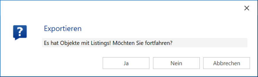 Rückfrage «Exportieren - Es hat Objekte mit Listings! Möchten Sie fortfahren?» mit den Schaltflächen Ja, Nein und Abbrechen.
