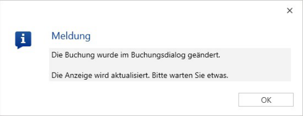 Meldung: «Die Buchung wurde im Buchungsdialog geändert. Die Anzeige wird aktualisiert. Bitte warten Sie etwas.» mit der Schaltfläche OK.