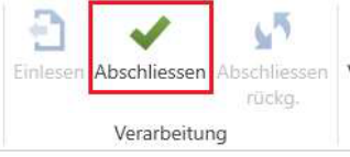 Menüband der Verarbeitung: hervorgehoben die Schaltfläche «Abschliessen» mit dem grünen Haken, daneben das nun graue «Einlesen».