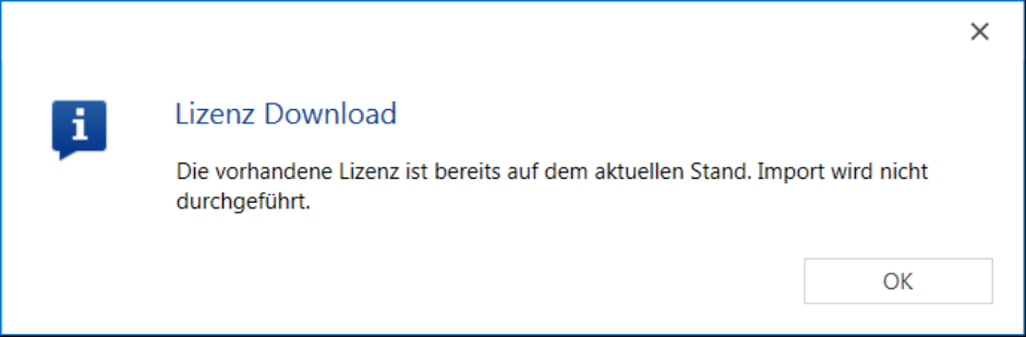 Meldung «Lizenz Download» mit dem Text «Die vorhandene Lizenz ist bereits auf dem aktuellen Stand. Import wird nicht durchgeführt.» und der Schaltfläche OK