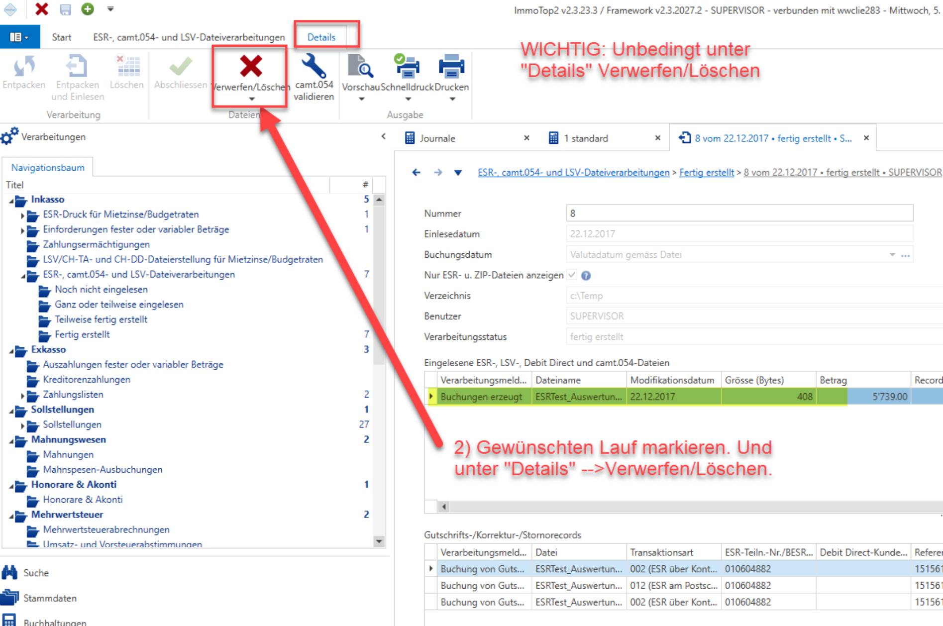 ESR-, camt.054- und LSV-Dateiverarbeitungen unter Verarbeitungen – Inkasso; Hinweis, den markierten Lauf unbedingt im Register «Details» über «Verwerfen/Löschen» zu entfernen.