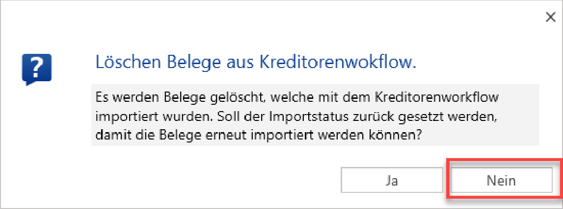 Rückfrage «Löschen Belege aus Kreditorenwokflow.» mit Text «Soll der Importstatus zurück gesetzt werden, damit die Belege erneut importiert werden können?» und rot markiertem «Nein».