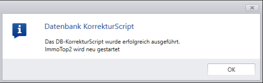 Meldung «Datenbank KorrekturScript: Das DB-KorrekturScript wurde erfolgreich ausgeführt. ImmoTop2 wird neu gestartet» mit einer einzigen Schaltfläche «OK».