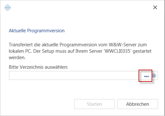 Dialog «Aktuelle Programmversion»: die Programmversion wird vom W&W-Server zum lokalen PC transferiert; der Drei-Punkte-Button zur Verzeichniswahl ist rot markiert, «Starten» ist noch inaktiv
