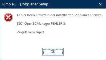 Meldung «Rimo R5 - Jobplaner Setup»: «Fehler beim Ermitteln der installierten Jobplaner-Dienste: OpenSCManager FEHLER 5: Zugriff verweigert».