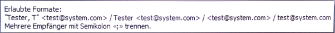 Hinweisfeld aus der Verbindungsmaske: «Erlaubte Formate: "Tester, T" <test@system.com> / Tester <test@system.com> / <test@system.com> / test@system.com. Mehrere Empfänger mit Semikolon «;» trennen.»