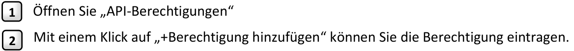 Legende zum vorhergehenden Bild: 1 «API-Berechtigungen» öffnen, 2 mit einem Klick auf «+Berechtigung hinzufügen» die Berechtigung eintragen.