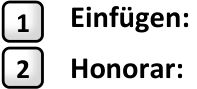Ausschnitt der beiden Legendenmarken 1 «Einfügen:» und 2 «Honorar:» aus der vorangehenden Maske.