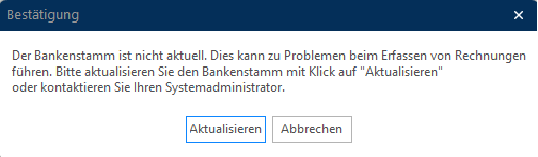 Hinweismeldung «Der Bankenstamm ist nicht aktuell. Dies kann zu Problemen beim Erfassen von Rechnungen führen» mit den Schaltflächen «Aktualisieren» und «Abbrechen»